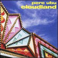 Pere Ubu : Cloudland